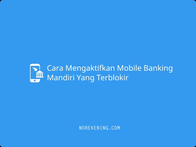 Cara Mengaktifkan Mobile Banking Mandiri Yang Terblokir