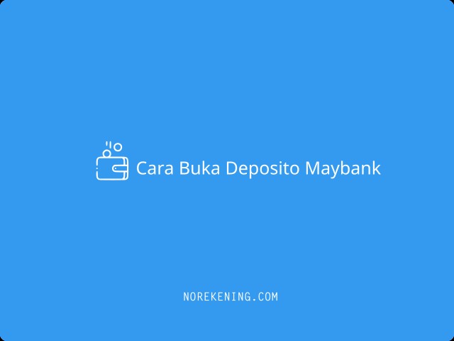 Cara Buka Deposito Maybank