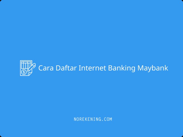 Cara Daftar Internet Banking Maybank