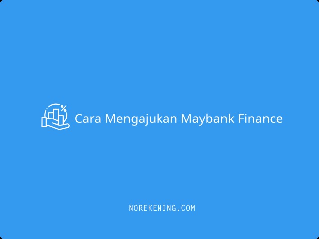 Cara Mengajukan Maybank Finance