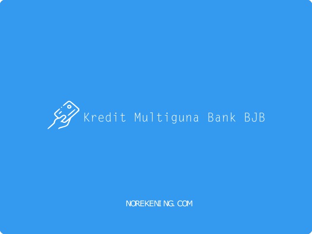 Cara Pengajuan Kredit Multiguna Bank BJB