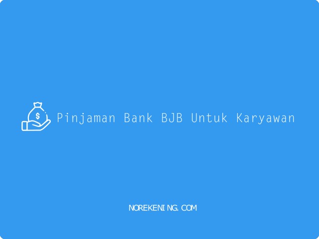 Syarat Pinjaman Bank BJB Untuk Karyawan
