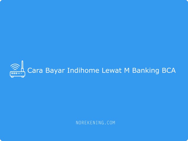 Cara Bayar Indihome Lewat M Banking BCA