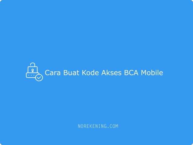 Cara Buat Kode Akses BCA Mobile