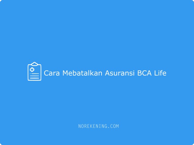 Cara Membatalkan Asuransi BCA Life