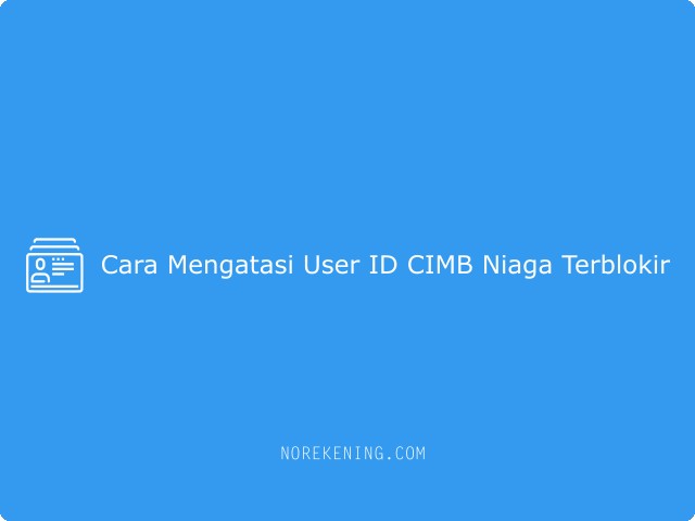 Cara Mengatasi User ID CIMB Niaga Terblokir