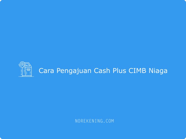 Cara Pengajuan Cash Plus CIMB Niaga