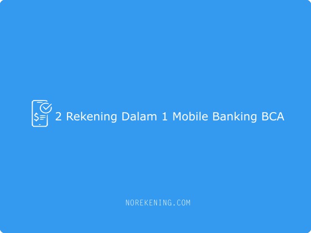 2 rekening dalam 1 mobile banking BCA