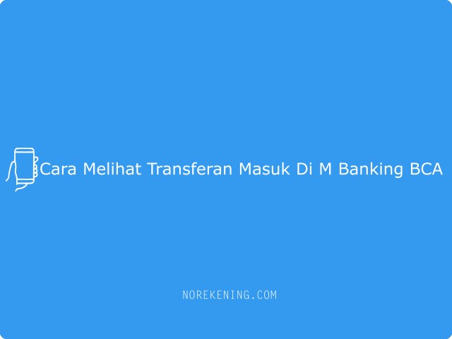 Cara Melihat Transferan Masuk Di M Banking BCA