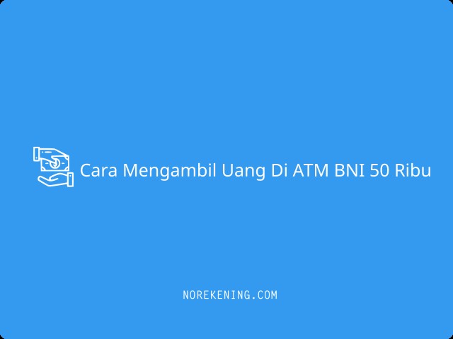 Cara Mengambil Uang Di ATM BNI 50 ribu