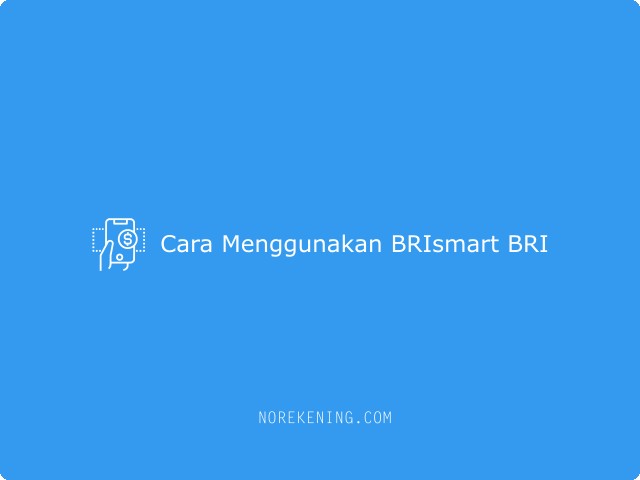 Cara Menggunakan BRIsmart BRI