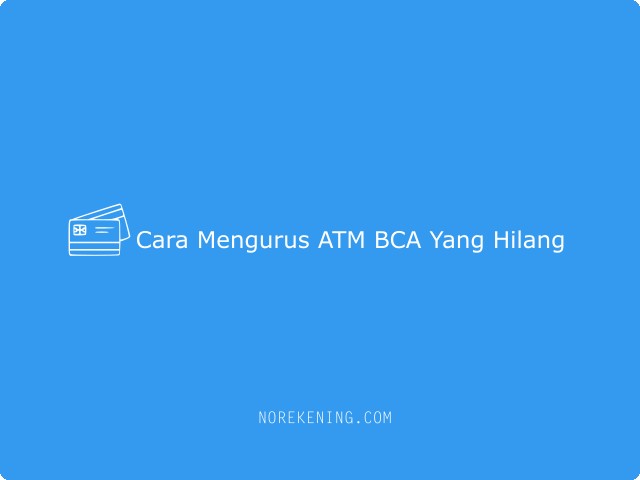 Cara Mengurus ATM BCA Yang Hilang