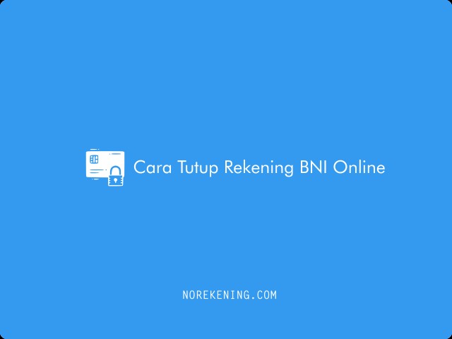 Cara Tutup Rekening BNI Online