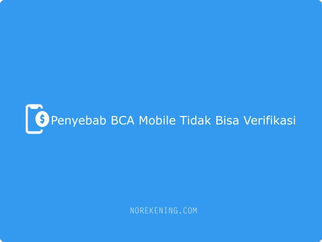 Penyebab BCA Mobile tidak bisa verifikasi