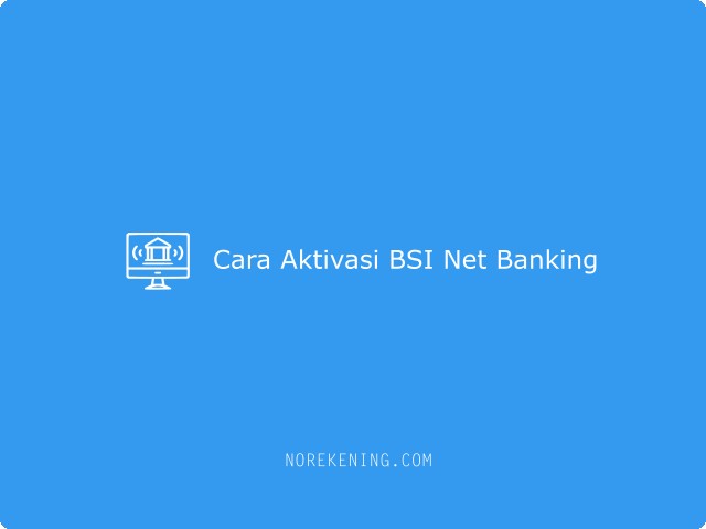 Cara Aktivasi BSI Net Banking