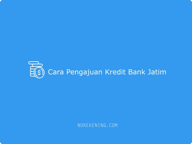Cara Pengajuan Kredit Bank Jatim