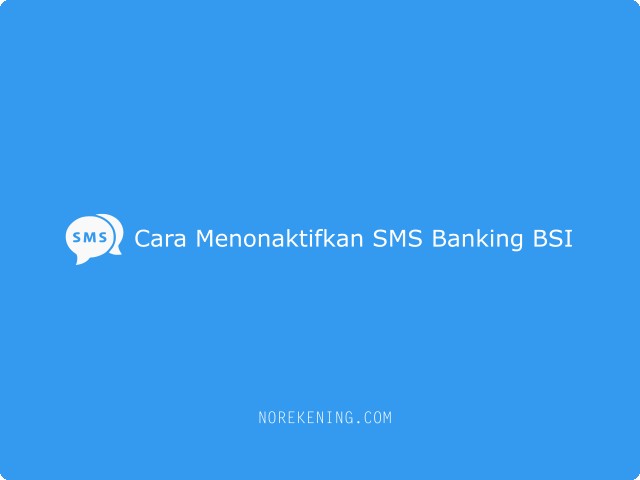 Cara Menonaktifkan SMS Banking BSI