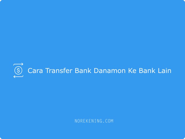 Cara Transfer Bank Danamon Ke Bank Lain