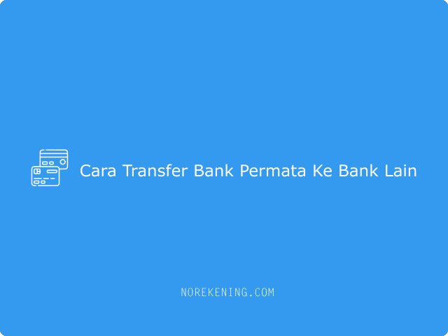 Cara Transfer Bank Permata Ke Bank Lain