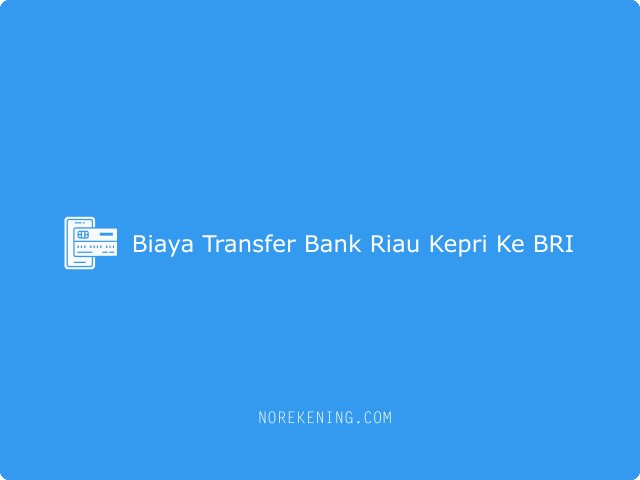 Biaya Transfer Bank Riau Kepri Ke BRI