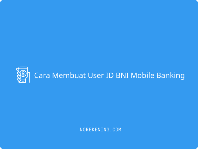 Cara Membuat User ID BNI Mobile Banking