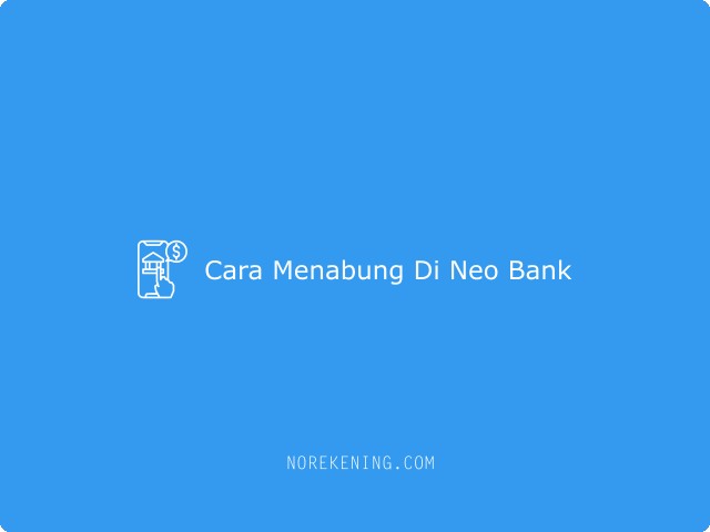 Cara Menabung Di Neo Bank