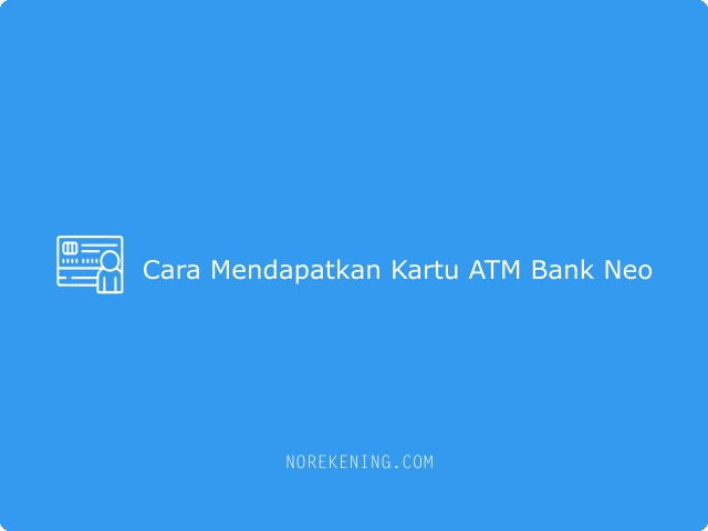 Cara Mendapatkan Kartu ATM Bank Neo
