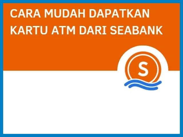 Cara Mendapatkan Kartu ATM Seabank
