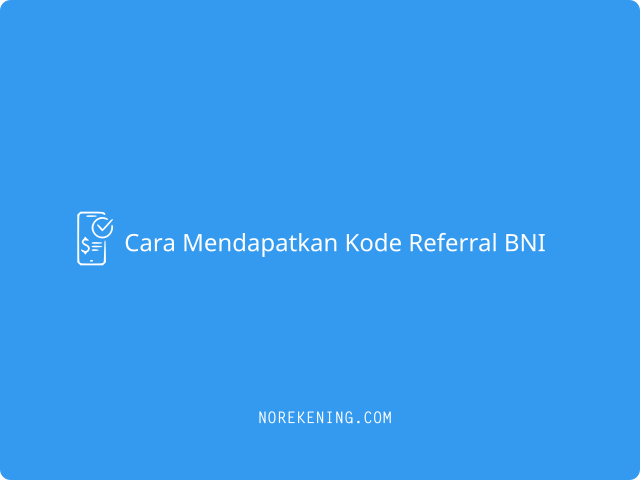 Cara Mendapatkan Kode Referral BNI
