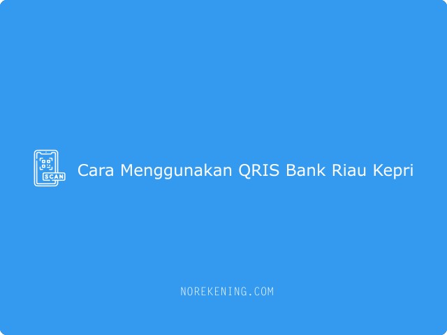 Cara Menggunakan QRIS Bank Riau Kepri