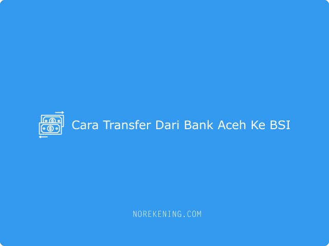 Cara Transfer Dari Bank Aceh Ke BSI