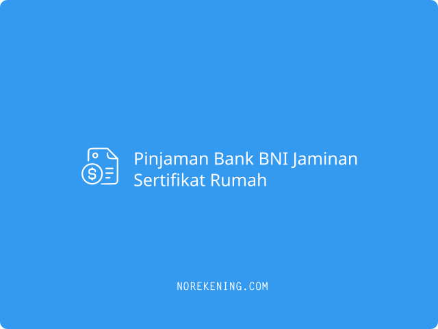 Pinjaman Bank BNI Dengan Jaminan Sertifikat Rumah